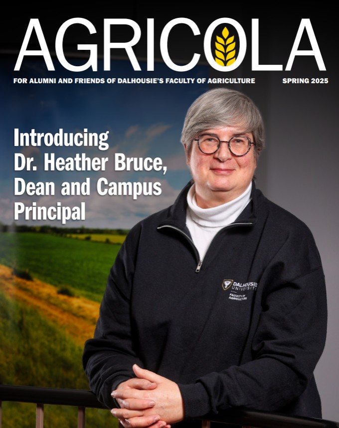 The cover of AGRIOLCA Spring 2025 reads "Introducing Dr. Heather Bruce, Dean and Campus Principal" with an image of Dr. Bruce. Dr. Bruce has short white hair and black wire framed glasses. She is wearing a white turtleneck and a 1/4 zip "Faculty of Agriculture" sweatshirt.